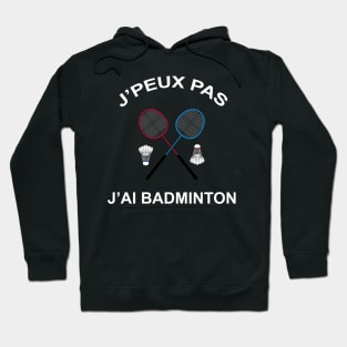 JE PEUX PAS J AI BADMINTON Hoodie